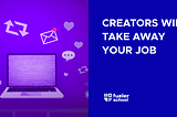 Creators will take away your job — fueler.io by Riten Debnath