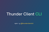 Thunder Client CLI — A new way to test APIs inside VSCode