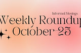 Weekly Roundup — October 25