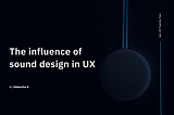 The influence of sound design in UX