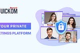 QUICKOM Reinvents Online Meetings with Unparalleled End-to-End Encryption to Protect Confidential…