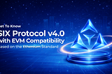 รู้จัก SIX Protocol v4.0 รองรับ EVM มาตรฐานเดียวกับ Ethereum 
พร้อมขยายธุรกิจบนบล็อกเชนในระยะยาว