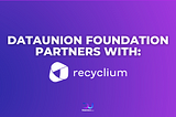 Create Real Traceability For ESG: DataUnion Partners With Recyclium