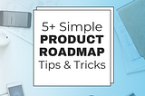 5 Simple Product Roadmap Design Tips & Templates