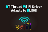 RT-Thread Wi-Fi Driver Adapts to BL808