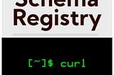 Schema Registry APIs and CURL Commands