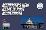 Marxism’s new name is Post Modernism and it is dangerous.