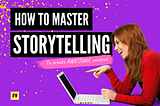 How to Master Storytelling to Create Awesome Content for your Business