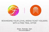 HOW TO REWARD ARENA TICKET HOLDERS WITH A FREE TRIAL OFFER