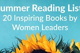 20 Books by Women Leaders You’ll Want to Add to Your 2020 Summer Reading List