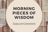 morning pieces of wisdom — table of contents