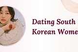 Dating South Korean Women