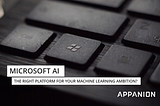 Microsoft Azure AI — the right platform for your machine learning ambition?