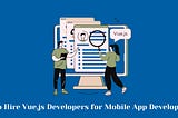 How to Hire Vue.js Developers for Mobile App Development?