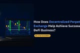How Does Decentralized Perpetual Exchange Help Achieve Success In DeFi Business?