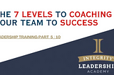 The Art of Coaching Your Team To Success [7 Levels]