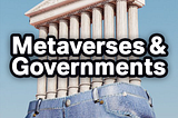 The Metaverses & Governments Regulation.