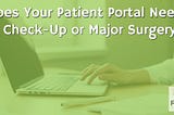 Focus on Healthcare: Does Your Patient Portal Need a Check-Up or Major Surgery?