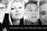 Interview Tips For Podcasters and Livestreamers: Dos and Don’ts To Build Brilliant Broadcasts