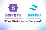 Tailwind vs. Bootstrap: Choosing the Right CSS Champion for Your Project