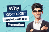 Why ‘Good Job’ Rarely Leads to a Promotion
