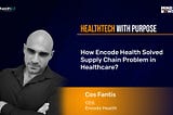 How Encode Health Revolutionized Healthcare Supply Chains with AI?