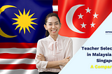 Teacher Selection in Malaysia and Singapore: A Comparison