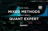 How to do Mixed Methods Research without being a Quant Expert