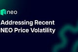 Addressing Recent NEO Price Volatility