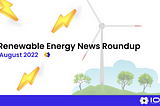 Renewable Energy News Roundup — August 2022