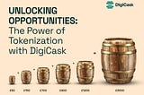 Unlocking Opportunities: The Power of Tokenization with DigiCask