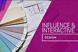 Influence & Interactive Design — Review