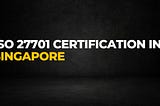 ISO 27701 Certification in Singapore-Gqssingapore