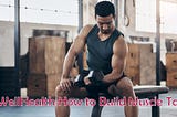 Revolutionizing Muscle Development with the WellHealth Approach