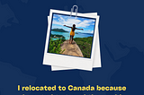 I relocated to Canada because I want to travel the world #TheBigMove