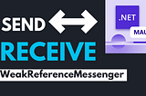 Messaging Made Easy: A Guide to WeakReferenceMessenger in .NET MAUI