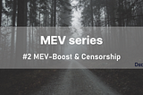 [MEV Series]#2: MEV-Boost & Censorship