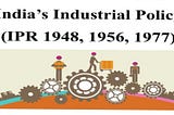🏭 Industrial Policy in India (1948, 1956, 1991): Evolution, Objectives, and Impact
