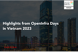 Recapping OpenInfra Days Vietnam 2023