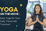 Yoga on the Move: Easy Yoga for Your Daily Travel with Tummoc