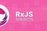 Tipos de Subjects no RxJS
