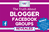 The Truth About Blogger Facebook Groups — Revealed