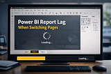 Power BI Report Lag When Switching Pages: Causes, Fixes, and Proven Performance Optimization…