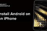 You Can Now Run Android on an iPhone With ‘Project Sandcastle’