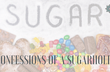 Confessions of a Sugarholic