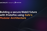 Building a secure Web3 future with Protofire using Safe’s Modular Architecture