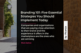 Branding 101: 5 Essentials Strategies You Should Implement Today