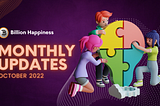 BILLION HAPPINESS Monthly Updates — October 2022