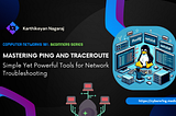 Mastering Ping and Traceroute: Simple Yet Powerful Tools for Network Troubleshooting