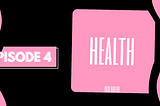 Ep 4: Health